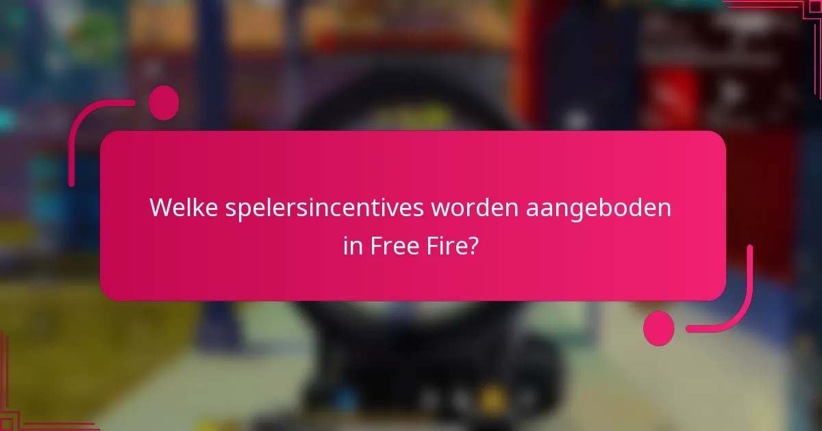 Welke spelersincentives worden aangeboden in Free Fire?