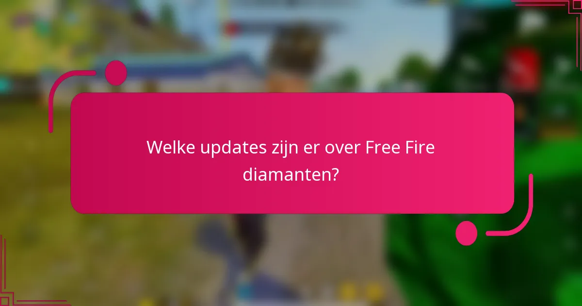 Welke updates zijn er over Free Fire diamanten?