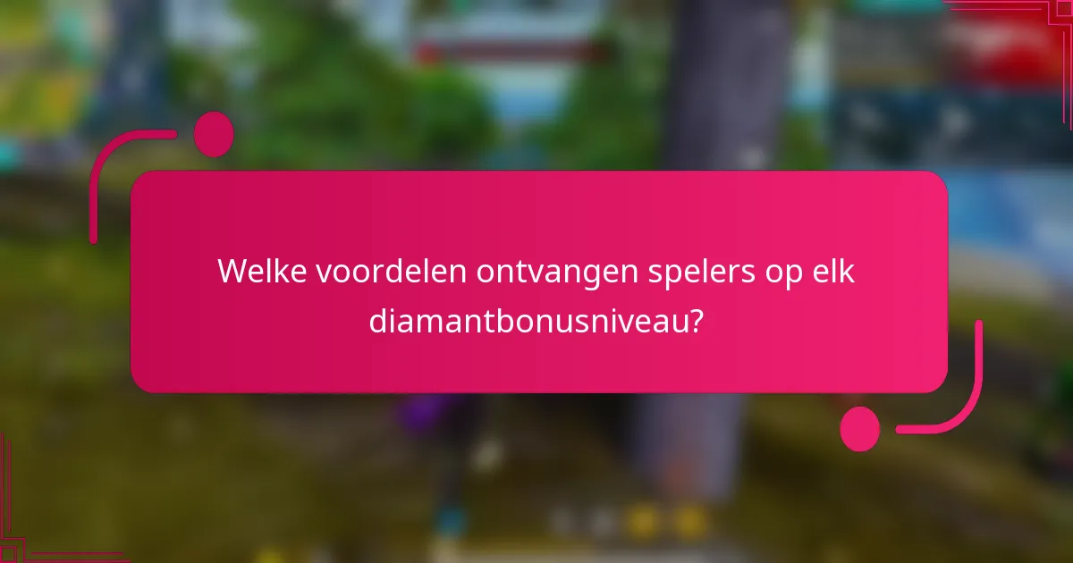 Welke voordelen ontvangen spelers op elk diamantbonusniveau?